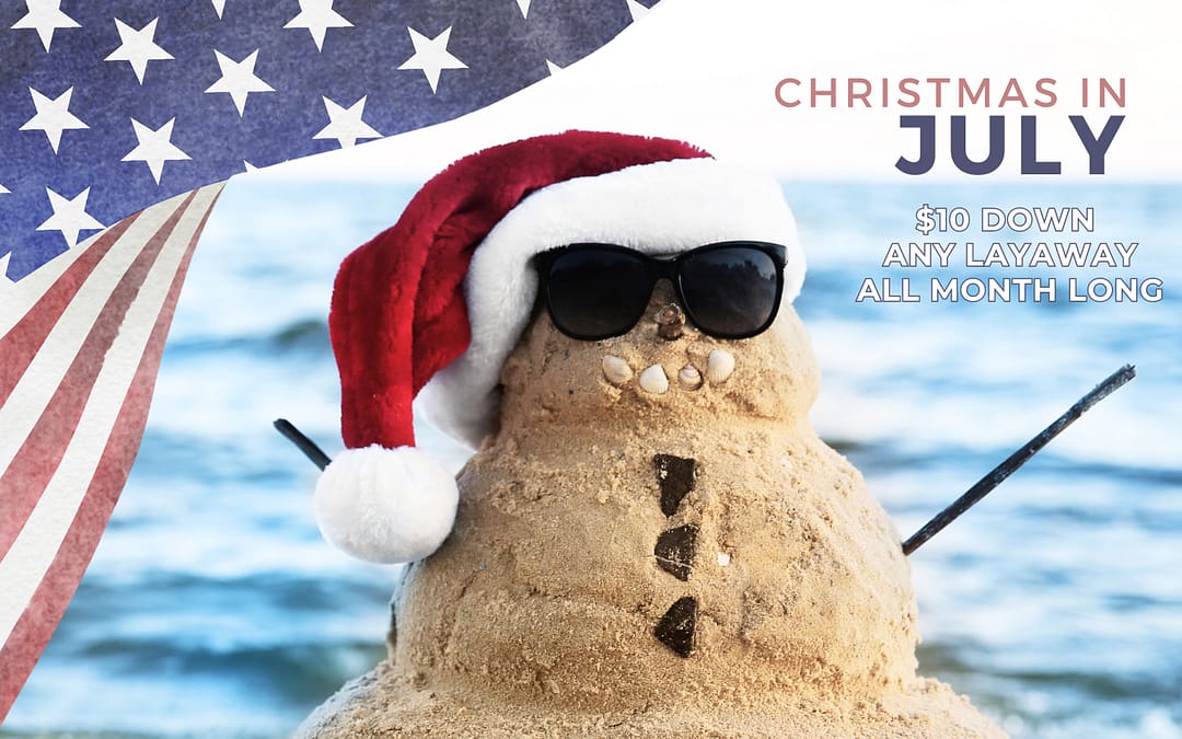 Christmas in July: $10 Down Layaways All Month Long!